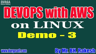 DEVOPS with AWS on LINUX tutorials || Demo - 3 || by Mr. BH. Rakesh On 04-06-2021 @7AM IST