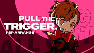 Pull the Trigger (P3P Arrange)