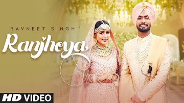 Ranjheya (Full Song) Ravneet Singh Ft. Gima Ashi | Latest Punjabi Songs 2019