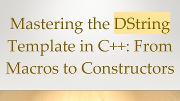 Mastering the DString Template in C++: From Macros to Constructors