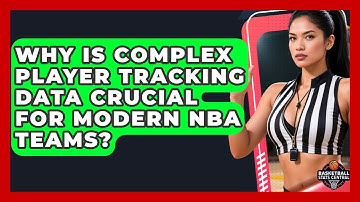 Why Is Complex Player Tracking Data Crucial For Modern NBA Teams? - Basketball Stats Central