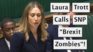 Laura Trott Insults SNP MPs Calling Them Brexit Zombies!