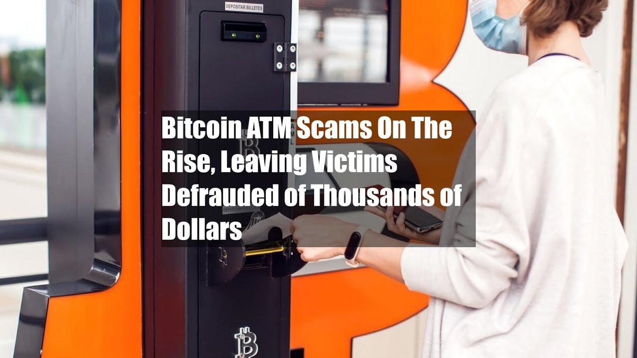 Bitcoin ATM Scams On The Rise, Leaving Victims Defrauded of Thousands of  Dollars - YouTube