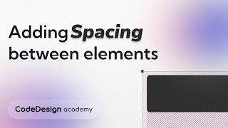 Adding spacing between elements | Margins & Padding | CodeDesign Academy