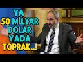 ERMENİSTAN'IN BİTİŞİ..YA 50 MİLYAR DOLAR YADA..