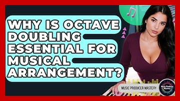 Why Is Octave Doubling Essential For Musical Arrangement? - Music Producer Mastery