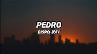 BISPO X D'AY - Pedro (Letra)