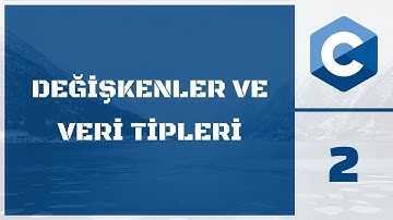 C Dersleri Ders 2 - Değişkenler Ve Veri Tipleri