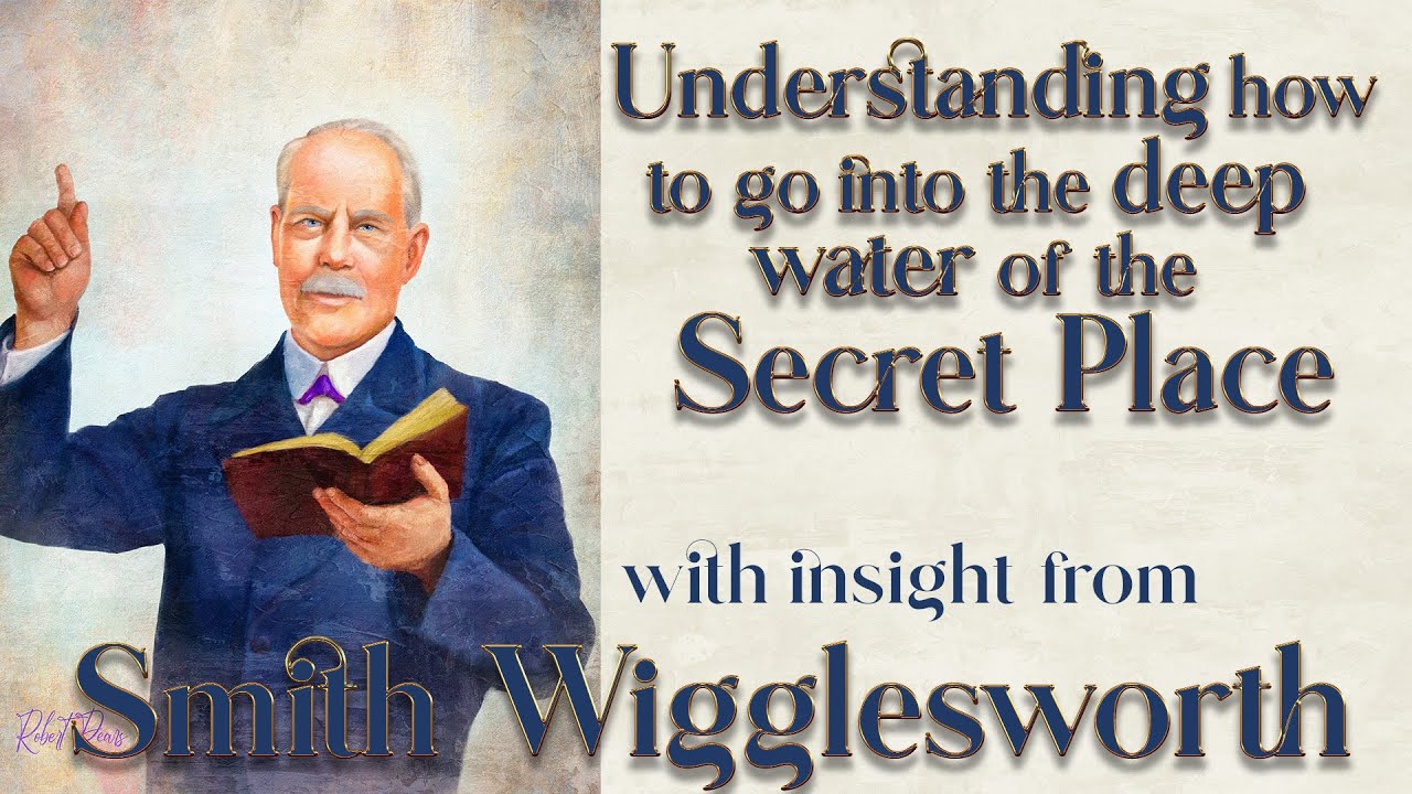 Smith Wigglesworth's Insight Into Understanding How to Go Deeper In the Secret Place and Be Promoted