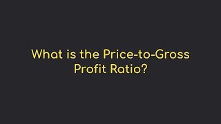 What Is The Price-To-Gross Profit Ratio?