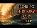 Boring History For Sleep | The Story of The RMS Titanic and more