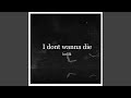 I Don't Wanna Die