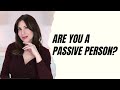 Are you a passive person  take control of your life