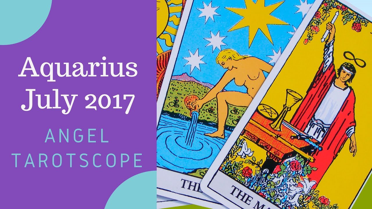 Aquarius July 2017 Tarotscope & Angelic Messages YouTube