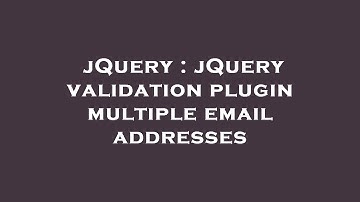 jQuery : jQuery validation plugin multiple email addresses
