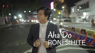 AHA DO - RONI SIHITE (official music video)