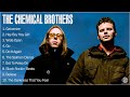 The chemical brothers 2022 greatest hits  best the chemical brothers songs  playlist  full album