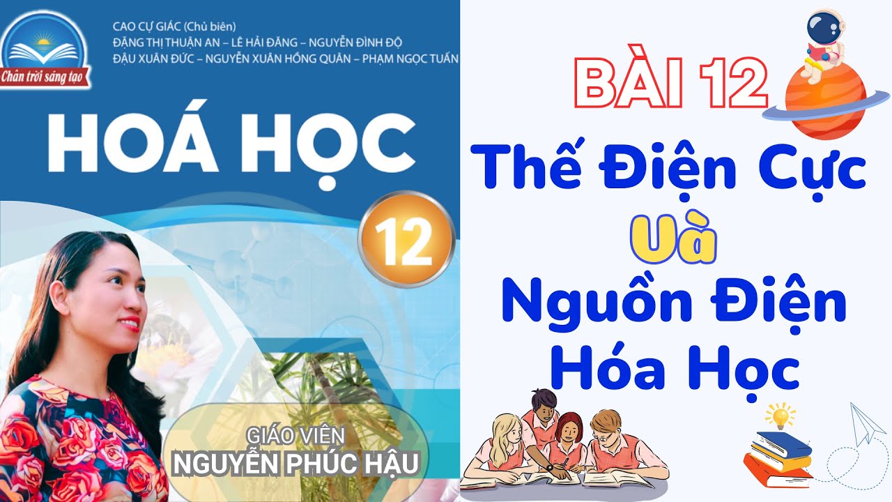 THẾ ĐIỆN CỰC VÀ NGUỒN ĐIỆN HÓA HỌC | HÓA HỌC 12 CHÂN TRỜI SÁNG TẠO