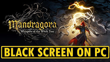 Fix Mandragora: Whispers of the Witch Tree Stuck on Black Screen Error On PC | #mandragora