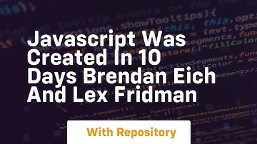 Javascript was created in 10 days brendan eich and lex fridman