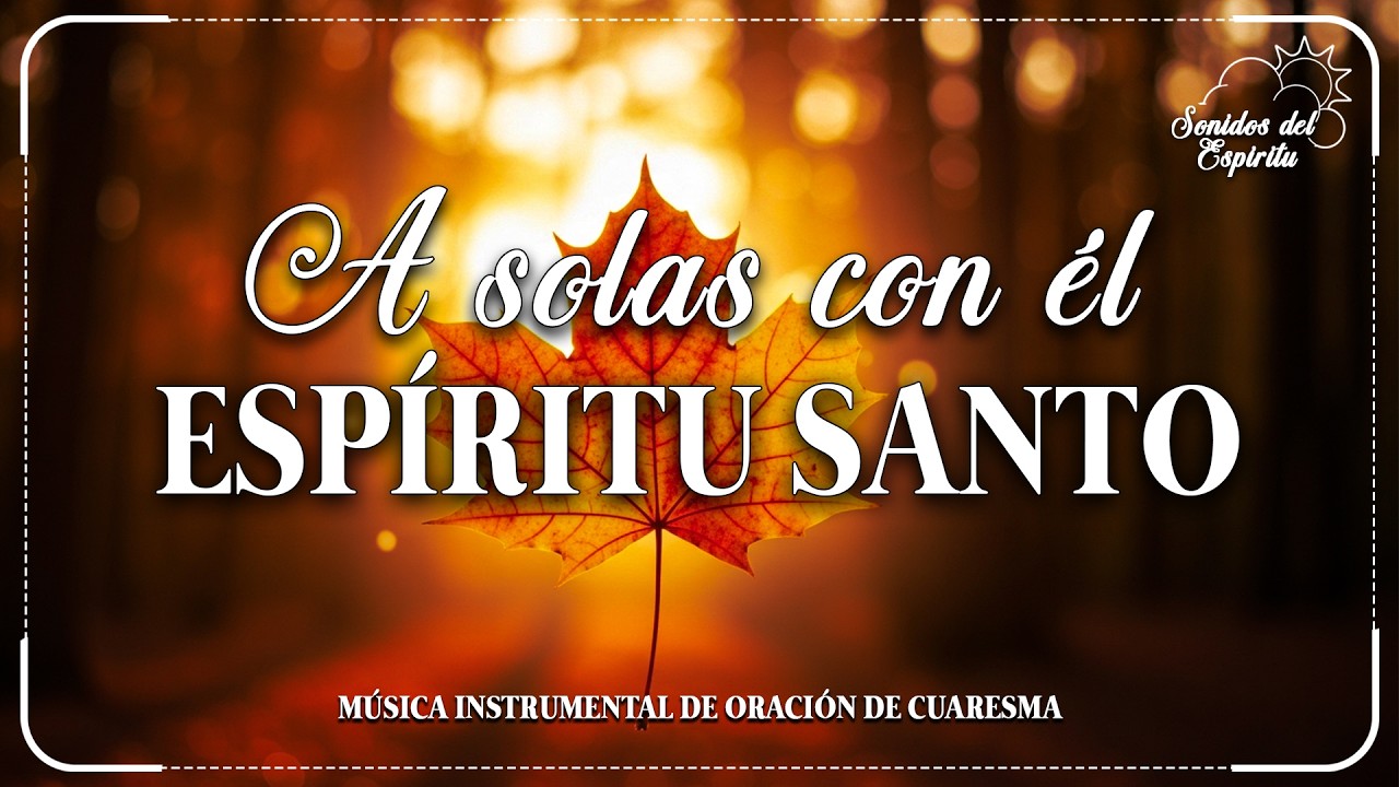 A solas con él ESPÍRITU SANTO\\ Musica Para Orar\\ instrumental para orar o meditar- Piano Para Orar