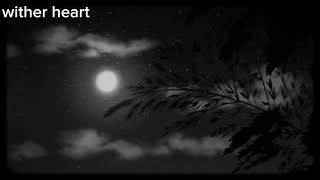 song by tryHardNinja wither heart slowed reverb (also my cousin made this)