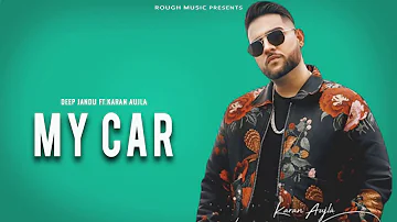 My Car - Karan Aujla ft Deep Jandu (Originall Song) New Latest Punjabi Songs 2019