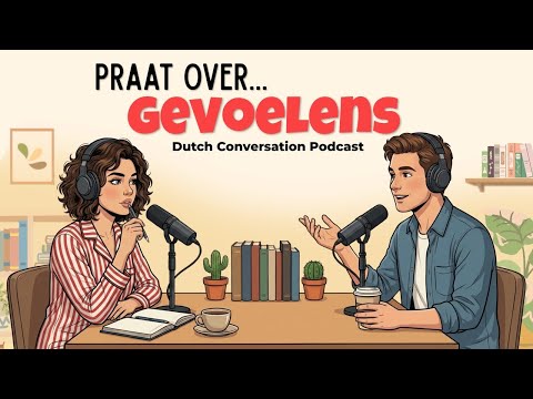 How to Talk about Your Feelings in Dutch | Dutch Podcast for Easy Conversation