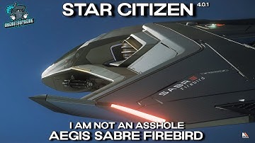 Star Citizen Ship Showcase 4.01 - I Am Not An Asshole! - The Aegis Sabre Firebird