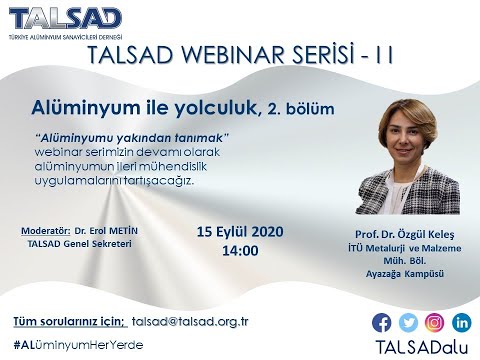 TALSAD Webinar  I I - "Alüminyum ile yolculuk, 2. bölüm" - Prof. Dr. Özgül KELEŞ - 15 Eylül 2020