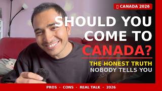 Should You Come to Canada in 2026? The Honest Truth Nobody Tells You