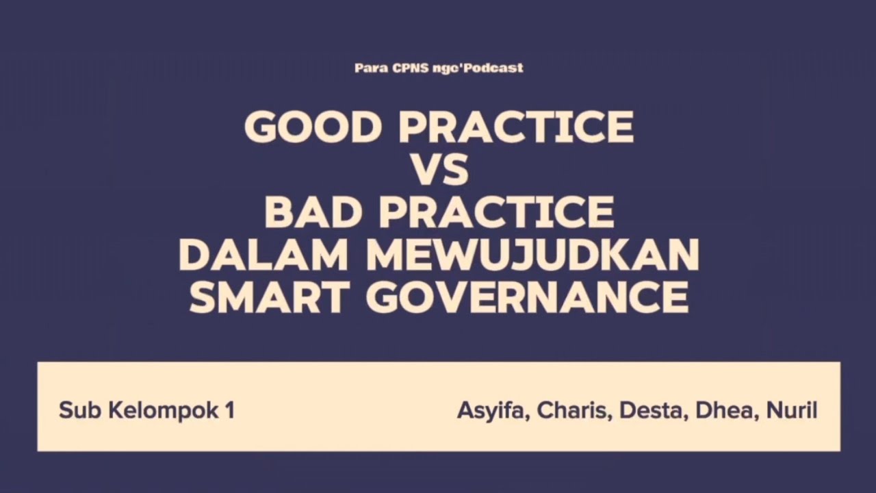 Podcast | Good Practice vs Bad Practice dalam Mewujudkan Smart Governance oleh Sub Kelompok 1