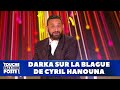 Grosse darka sur la blague de Cyril Hanouna