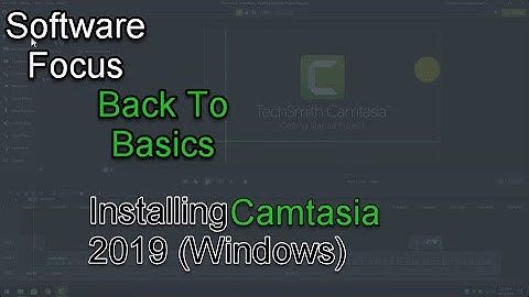Software Focus - Back to Basics: Camtasia 2019 (PC) Install
