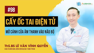 Cấy ốc tai điện tử - mở cánh cửa âm thanh vào não bộ | ThS.BS Lê Văn Vĩnh Quyền | Video Alobacsi