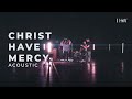 Christ Have Mercy (Acoustic) / Harvest Worship