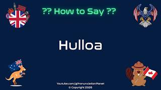 👋🌍 How to Pronounce Hulloa? (CORRECTLY) | Pronunciation Planet