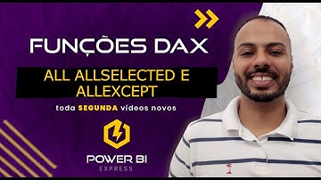 #018 SegunDAX - Função DAX: ALL X  ALLSELECTED X ALLEXCEPTED || Power BI