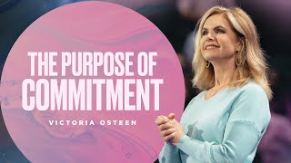 The Purpose Of Commitment | Victoria Osteen