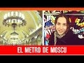 EL METRO DE MOSCÚ - HERMOSO SUBTERRÁNEO