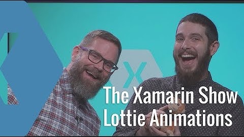 Using Lottie for Beautiful Animations for Xamarin Apps | The Xamarin Show