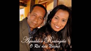 O Rei das Nações - Agnaldo e Rosângela