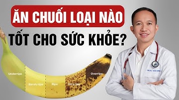 Ăn chuối loại nào tốt cho sức khỏe? | Bác Sĩ Trần Minh