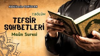 Maûn Suresi - Tefsir Sohbetleri 7. Bölüm - Abdülkerim TEMİZCAN