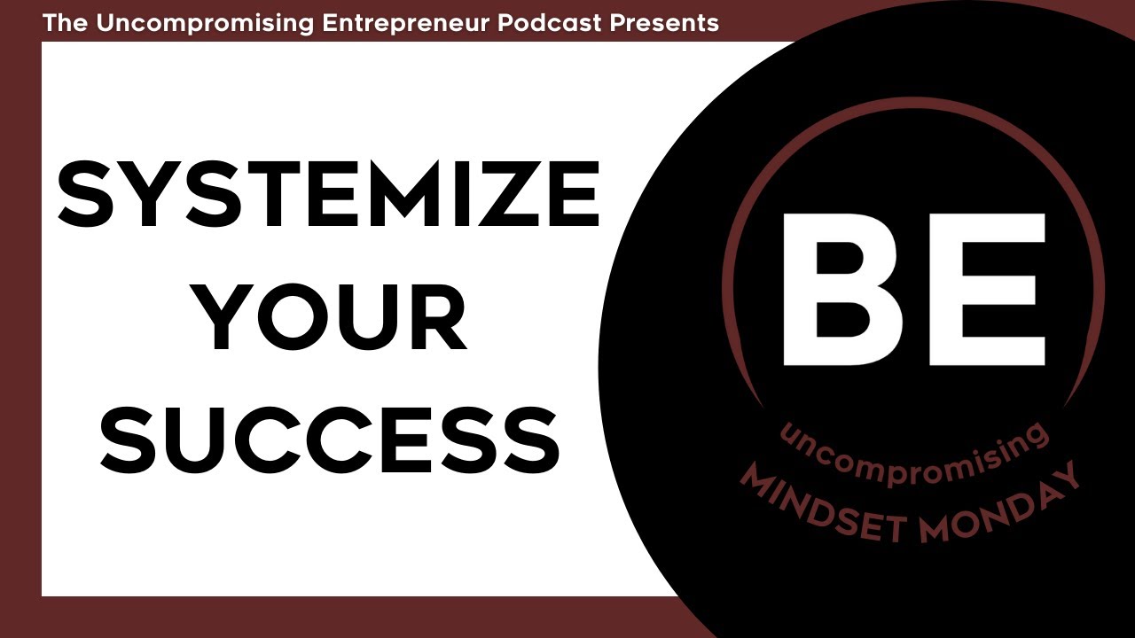 Uncompromising Mindset: Systemize Your Success