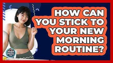 How Can You Stick To Your New Morning Routine? - Habit Hacks Hub