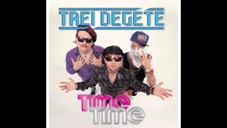 TREI DEGETE - Time Time | FULL VERSION (1h) !!
