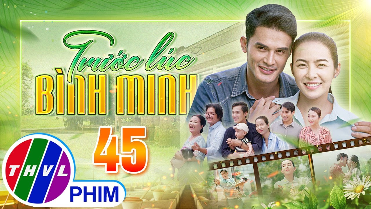 TRƯỚC LÚC BÌNH MINH Tập 45 | Phim truyện Việt Nam đặc sắc nhất 2025 | Phim tình cảm Việt Nam THVL