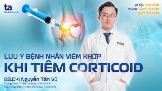 Lưu ý cho bệnh nhân viêm khớp tiêm Corticoid | BS.CKI Nguyễn Tấn Vũ | CTCH Tâm Anh