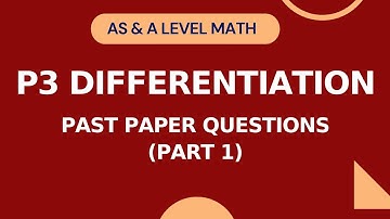 P3 Differentiation | Past Paper Questions | Part 1 | AS & A level Math 9709